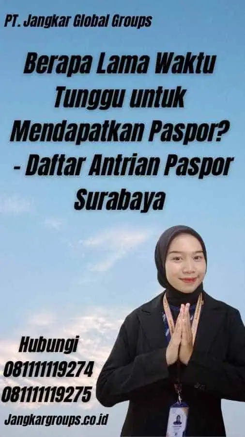 Berapa Lama Waktu Tunggu untuk Mendapatkan Paspor? - Daftar Antrian Paspor Surabaya