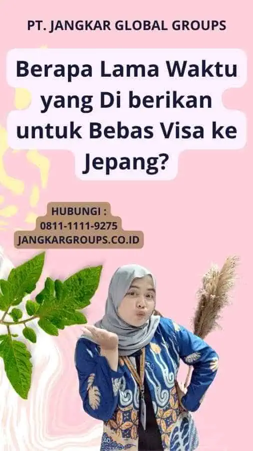 Berapa Lama Waktu yang Di berikan untuk Bebas Visa ke Jepang?