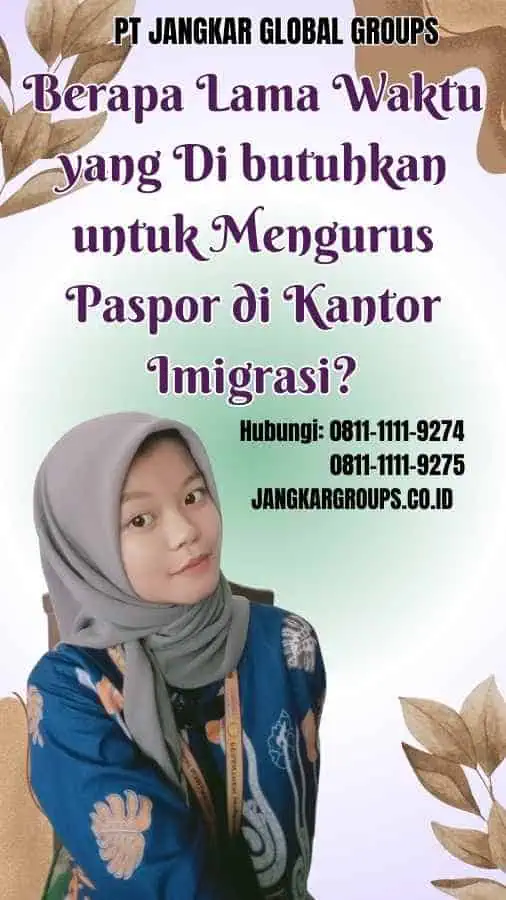 Berapa Lama Waktu yang Di butuhkan untuk Mengurus Paspor di Kantor Imigrasi