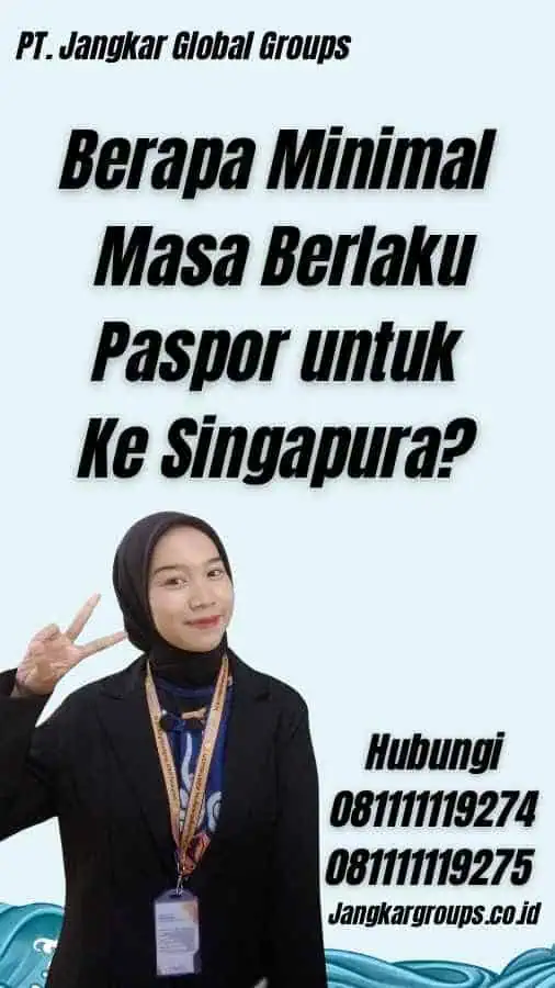 Berapa Minimal Masa Berlaku Paspor untuk Ke Singapura?