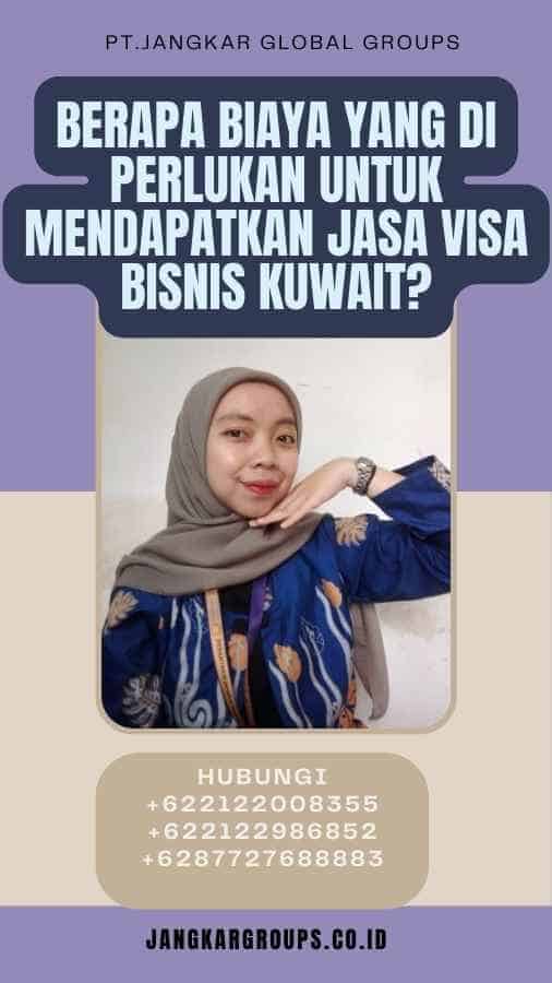 Berapa biaya yang di perlukan untuk mendapatkan Jasa Visa Bisnis Kuwait