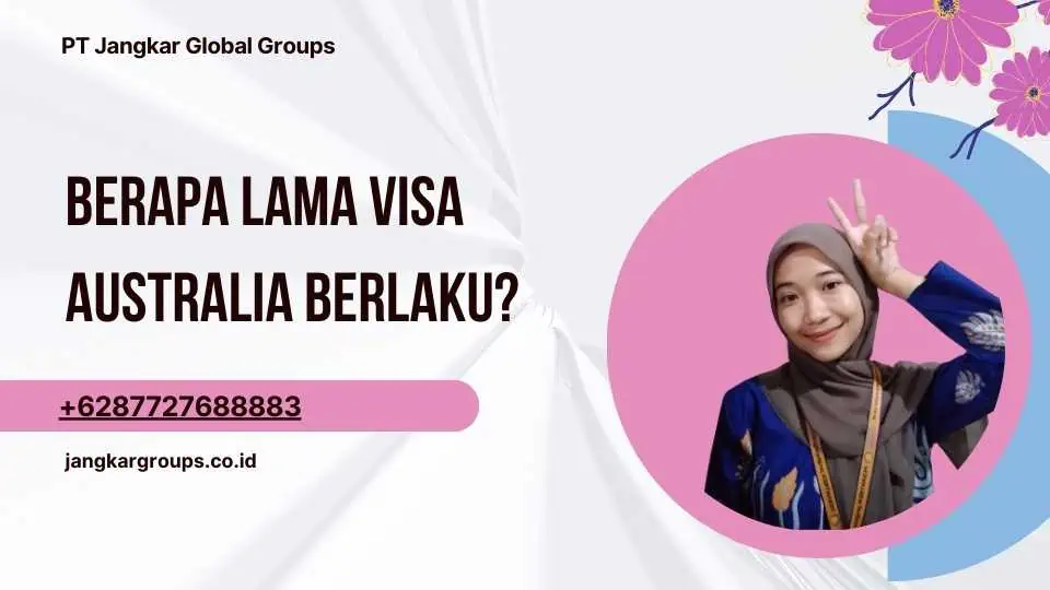 Berapa lama Visa Australia berlaku?