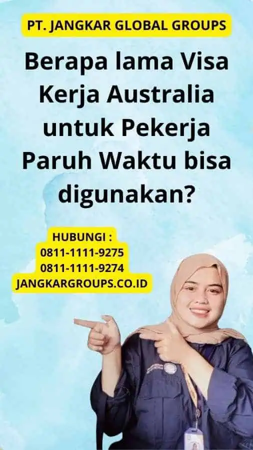 Berapa lama Visa Kerja Australia untuk Pekerja Paruh Waktu bisa digunakan?