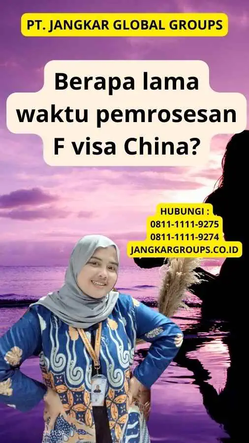 Berapa lama waktu pemrosesan F visa China?