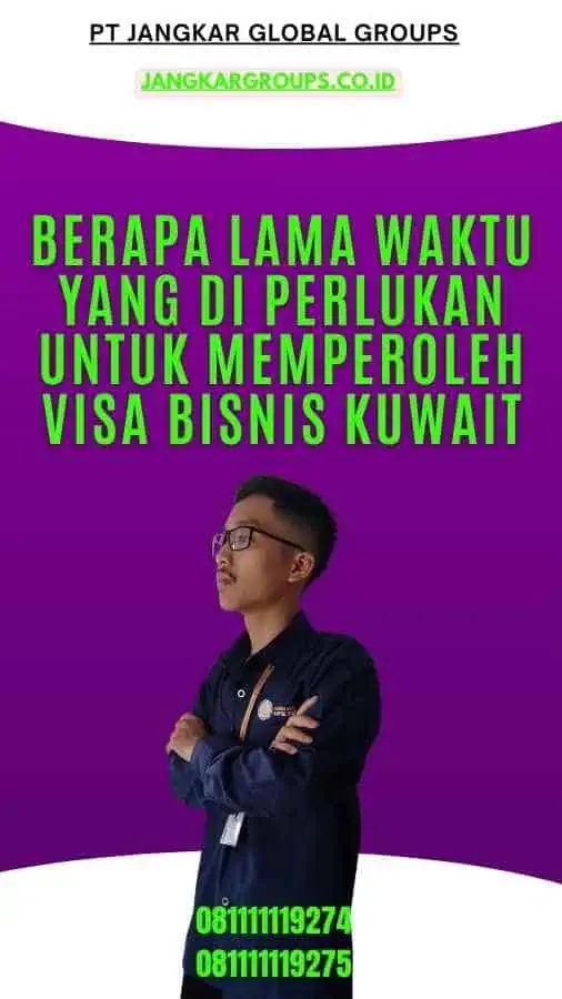 Berapa lama waktu yang di perlukan untuk memperoleh Visa Bisnis Kuwait