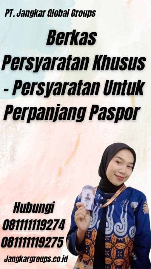 Berkas Persyaratan Khusus - Persyaratan Untuk Perpanjang Paspor