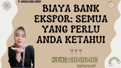 Biaya Bank Ekspor Semua yang Perlu Anda Ketahui