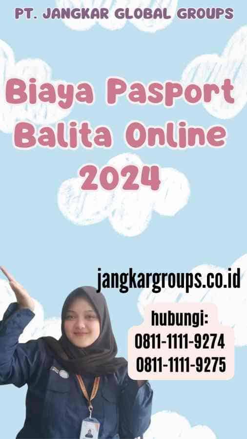 Biaya Pasport Balita Online 2024