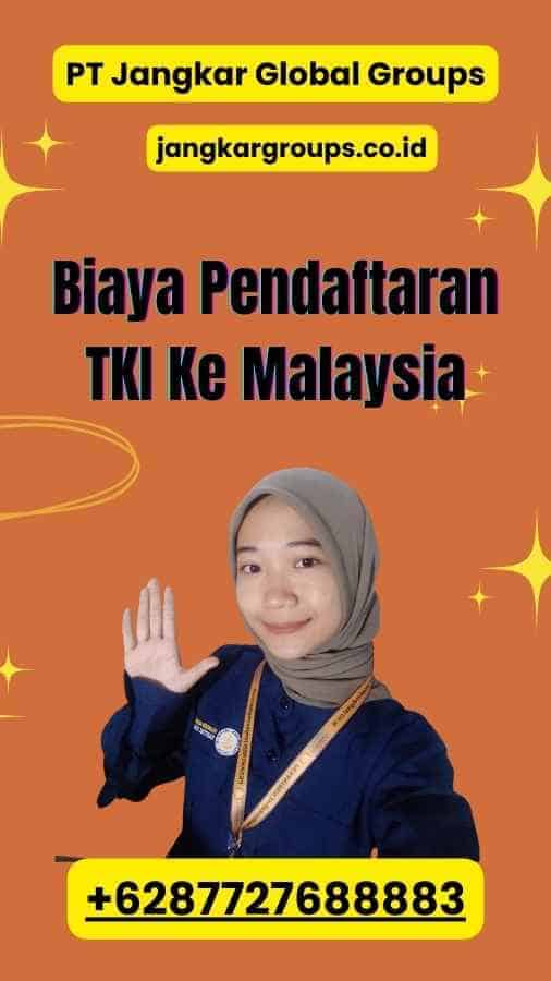 Biaya Pendaftaran TKI Ke Malaysia