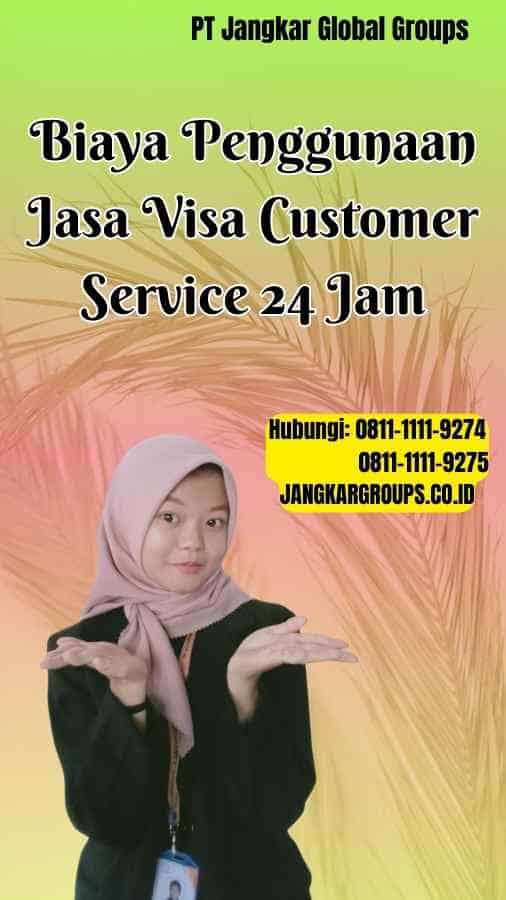 Biaya Penggunaan Jasa Visa Customer Service 24 Jam