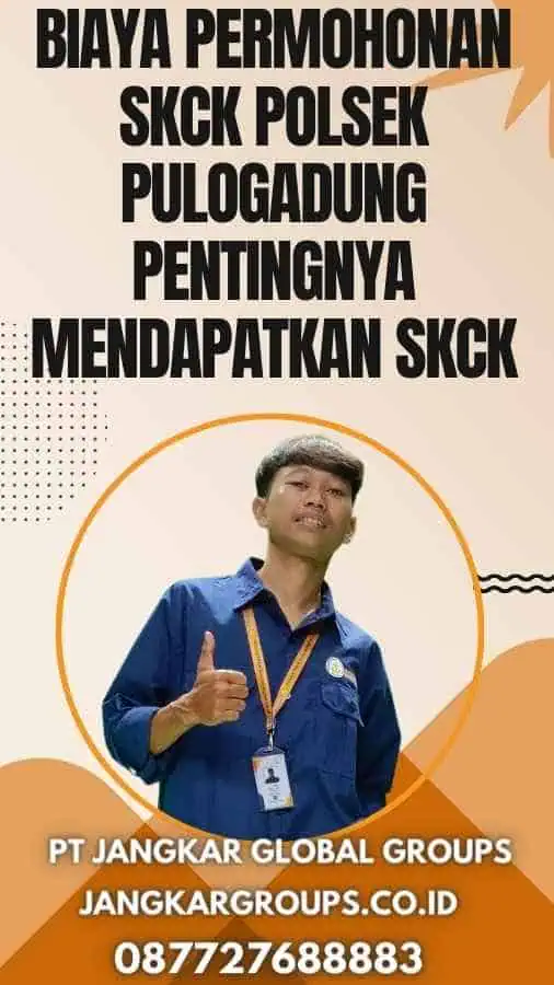 Biaya Permohonan SKCK Polsek Pulogadung Pentingnya Mendapatkan SKCK