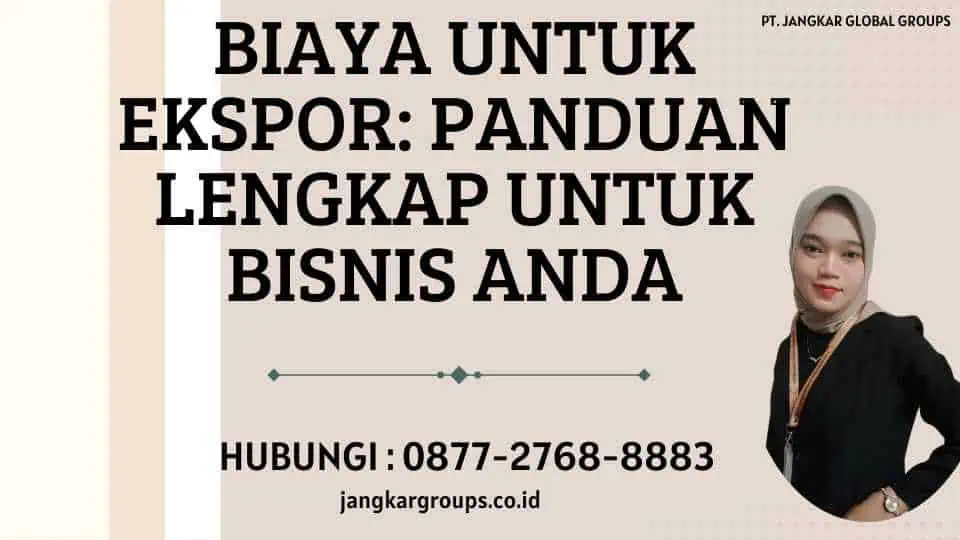 Biaya Untuk Ekspor Panduan Lengkap untuk Bisnis Anda