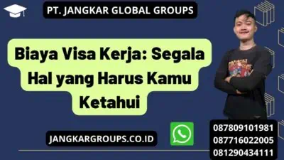 Biaya Visa Kerja: Segala Hal yang Harus Kamu Ketahui