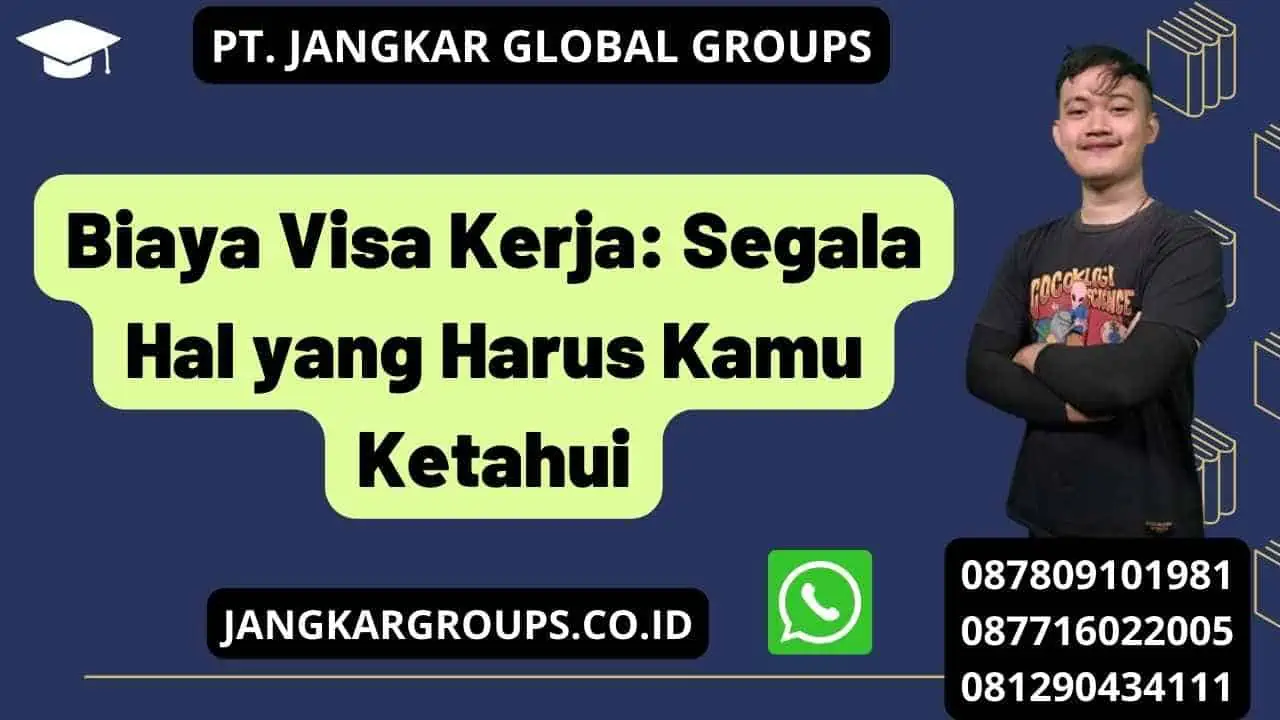 Biaya Visa Kerja: Segala Hal yang Harus Kamu Ketahui