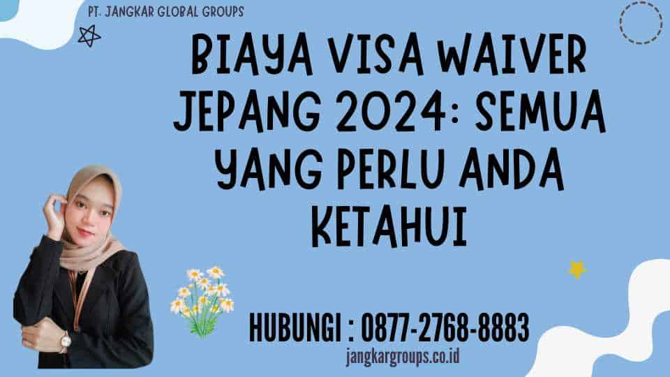 Biaya Visa Waiver Jepang 2024 Semua yang Perlu Anda Ketahui