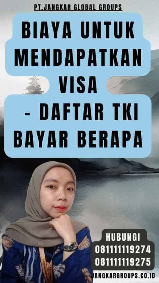 Biaya untuk Mendapatkan Visa - Daftar TKI Bayar Berapa