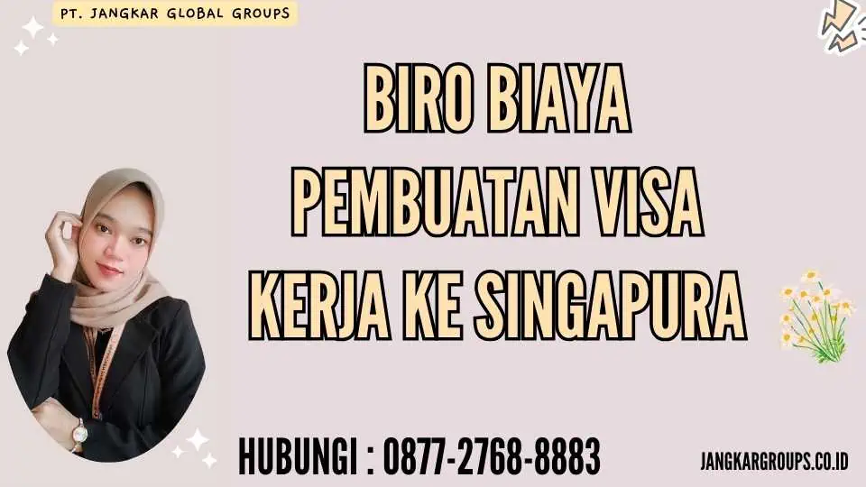 Biro Biaya Pembuatan Visa Kerja Ke Singapura