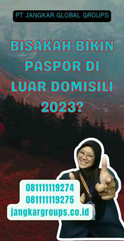 Bisakah Bikin Paspor Di Luar Domisili 2023?