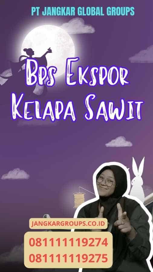 Bps Ekspor Kelapa Sawit