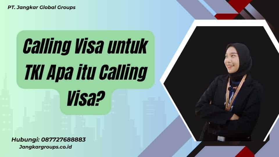 Calling Visa untuk TKI Apa itu Calling Visa?