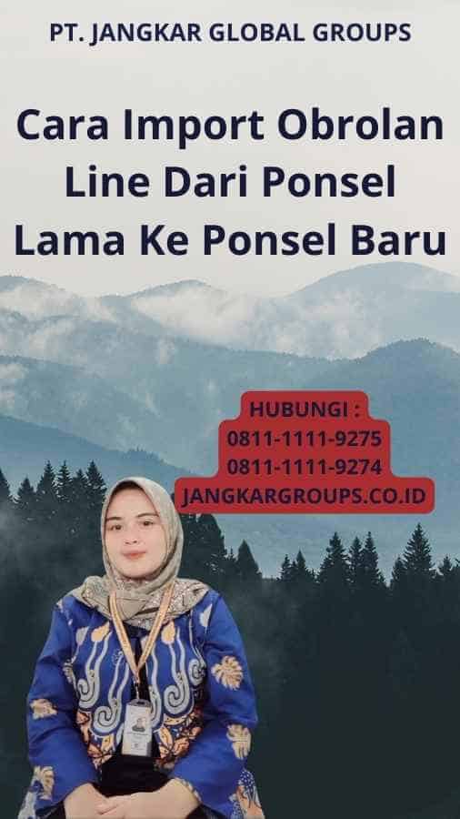 Cara Import Obrolan Line Dari Ponsel Lama Ke Ponsel Baru