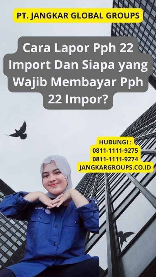 Cara Lapor Pph 22 Import Dan Siapa yang Wajib Membayar Pph 22 Impor?