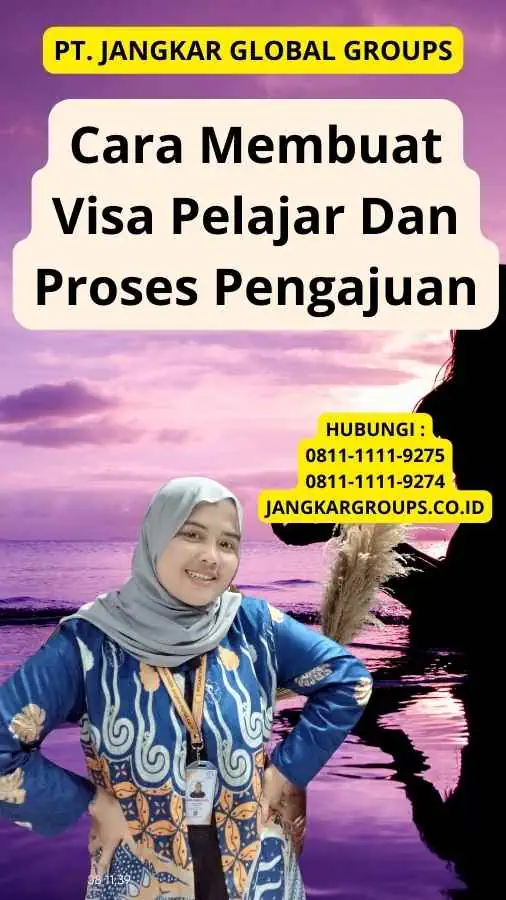 Cara Membuat Visa Pelajar Dan Proses Pengajuan