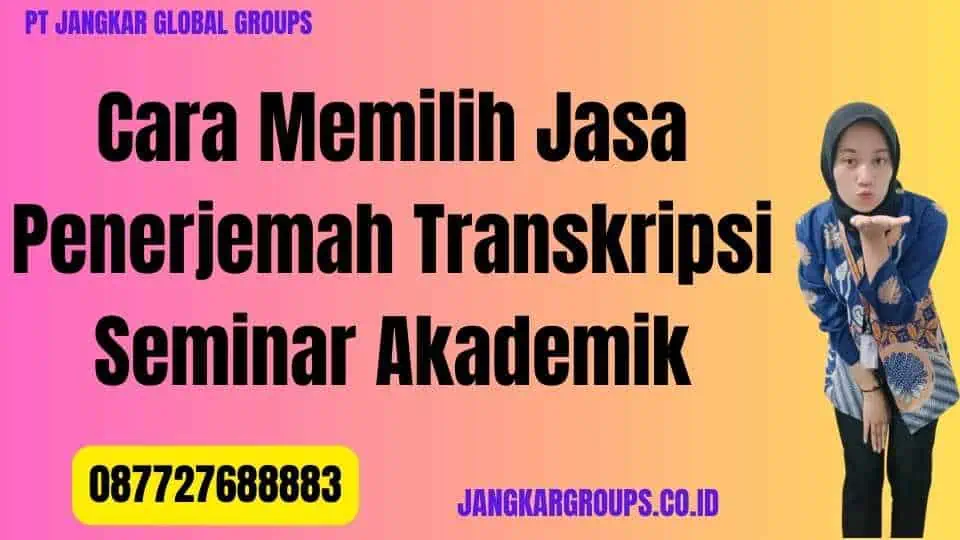 Cara Memilih Jasa Penerjemah Transkripsi Seminar Akademik