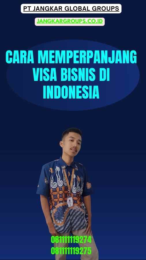 Cara Memperpanjang Visa Bisnis di Indonesia