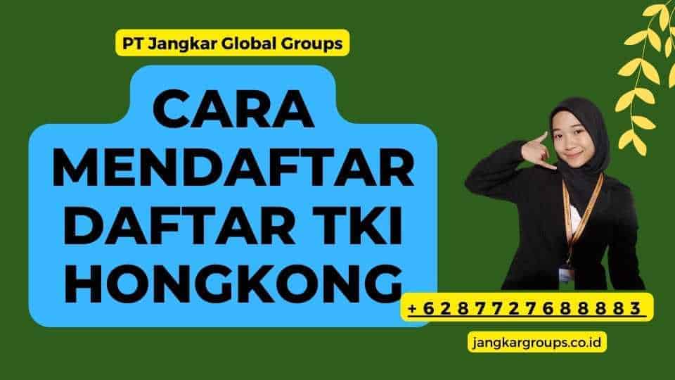 Cara Mendaftar Daftar TKI Hongkong