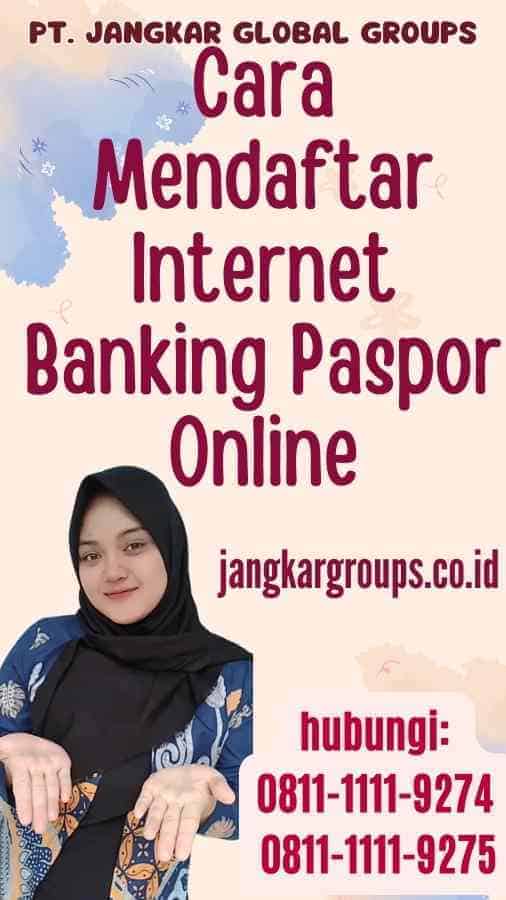 Cara Mendaftar Internet Banking Paspor Online