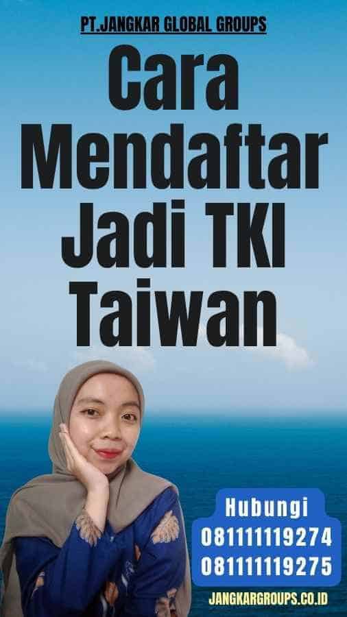 Cara Mendaftar Jadi TKI Taiwan