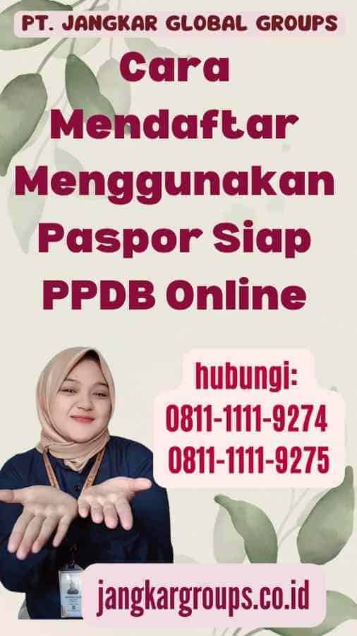 Cara Mendaftar Menggunakan Paspor Siap PPDB Online