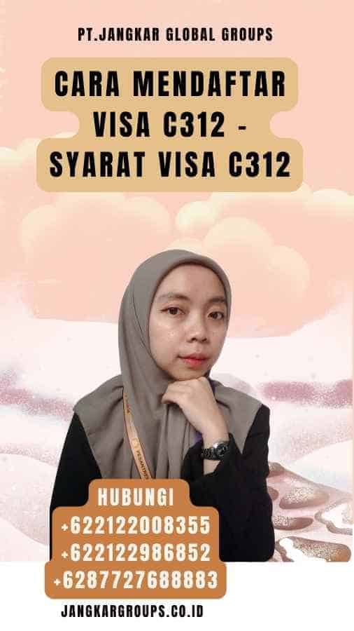 Cara Mendaftar Visa C312 - Syarat Visa C312