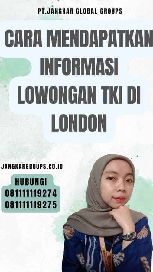 Cara Mendapatkan Informasi Lowongan TKI Di London