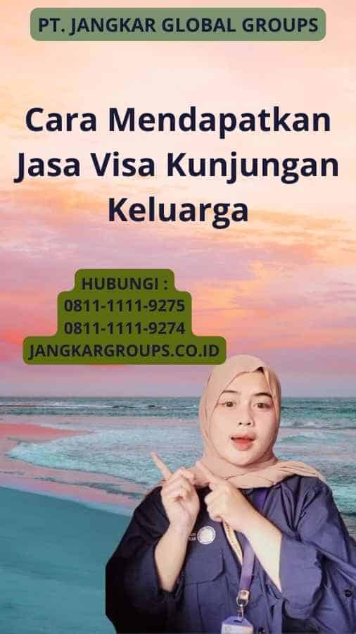 Cara Mendapatkan Jasa Visa Kunjungan Keluarga