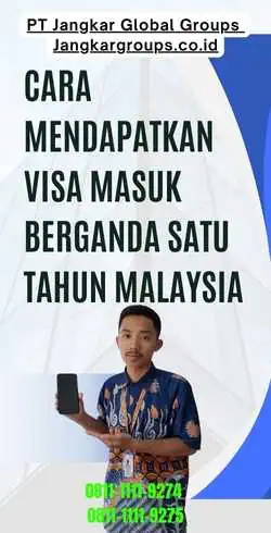 Cara Mendapatkan Visa Masuk Berganda Satu Tahun Malaysia