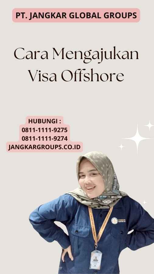 Cara Mengajukan Visa Offshore