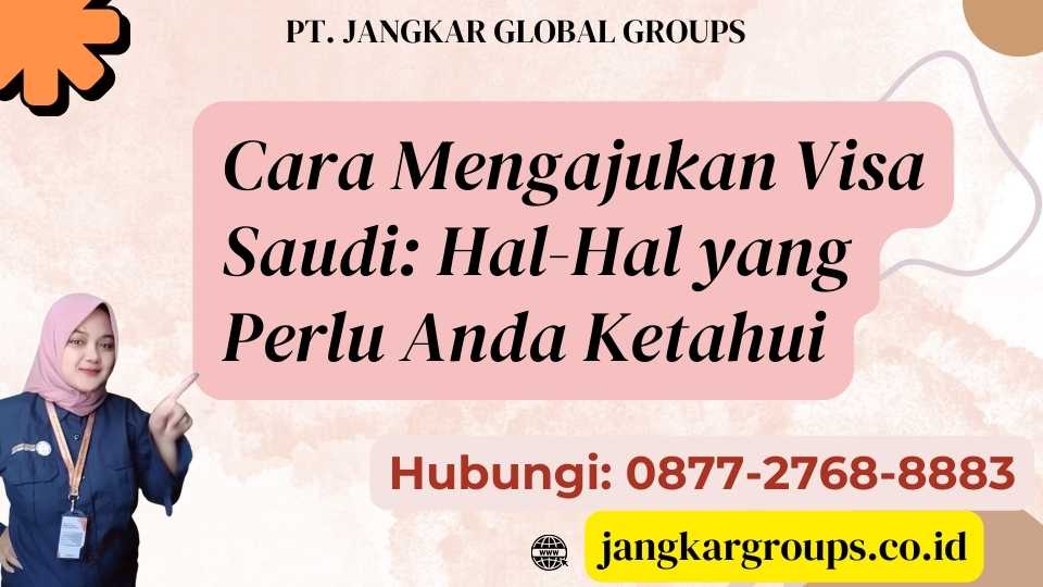 Cara Mengajukan Visa Saudi Hal-Hal yang Perlu Anda Ketahui