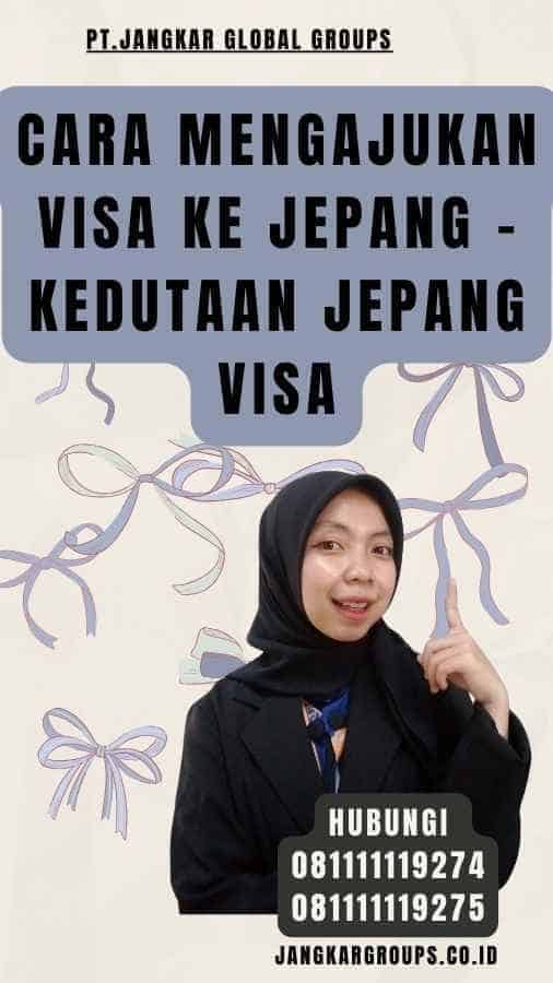 Cara Mengajukan Visa ke Jepang - Kedutaan Jepang Visa