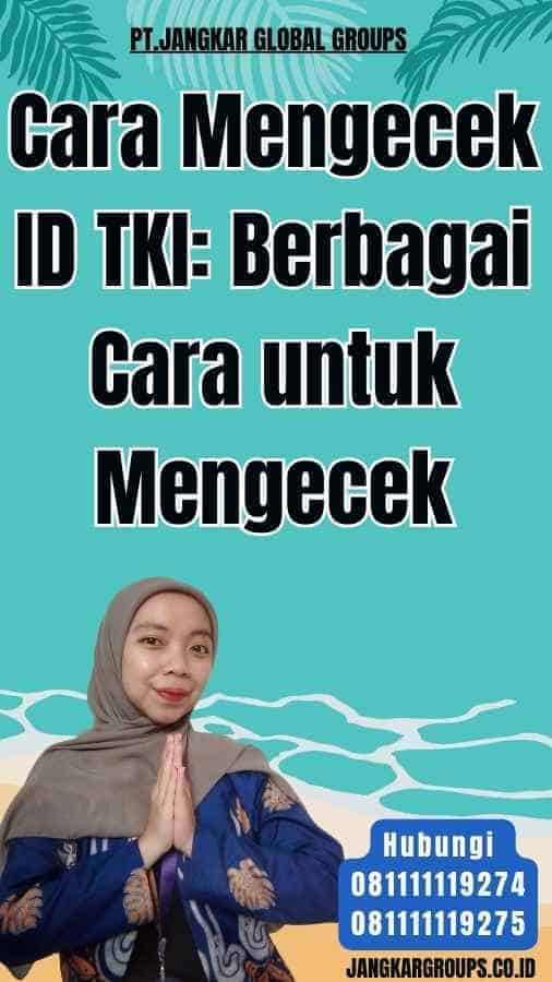 Cara Mengecek ID TKI Berbagai Cara untuk Mengecek