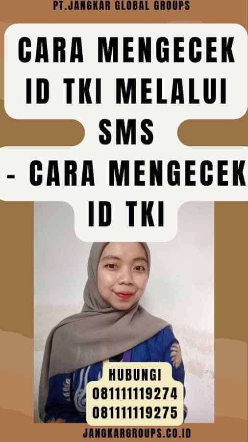 Cara Mengecek ID TKI Melalui SMS - Cara Mengecek ID TKI