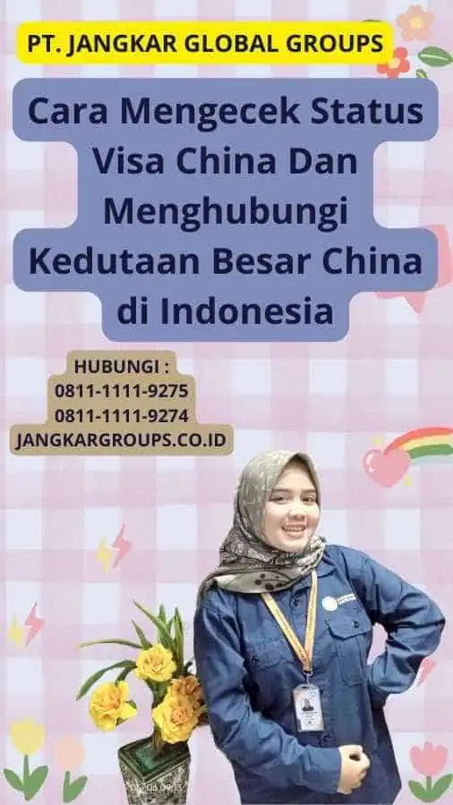 Cara Mengecek Status Visa China Dan Menghubungi Kedutaan Besar China di Indonesia