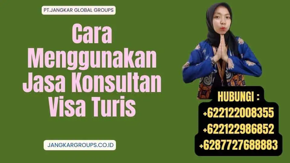 Cara Menggunakan Jasa Konsultan Visa Turis