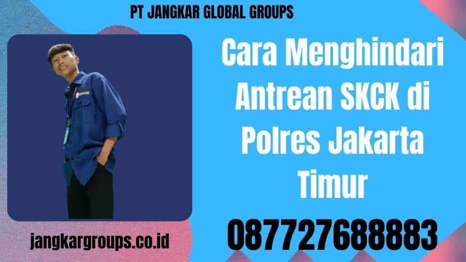 Cara Menghindari Antrean SKCK di Polres Jakarta Timur