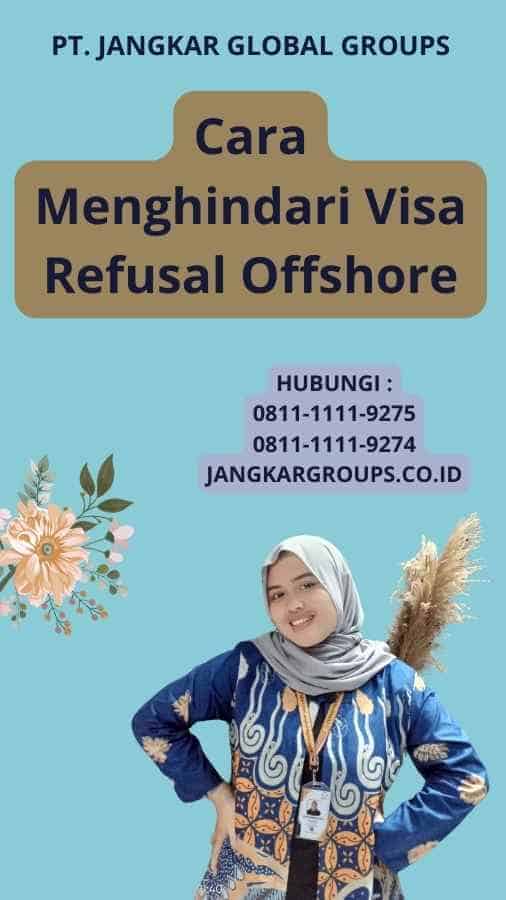 Cara Menghindari Visa Refusal Offshore