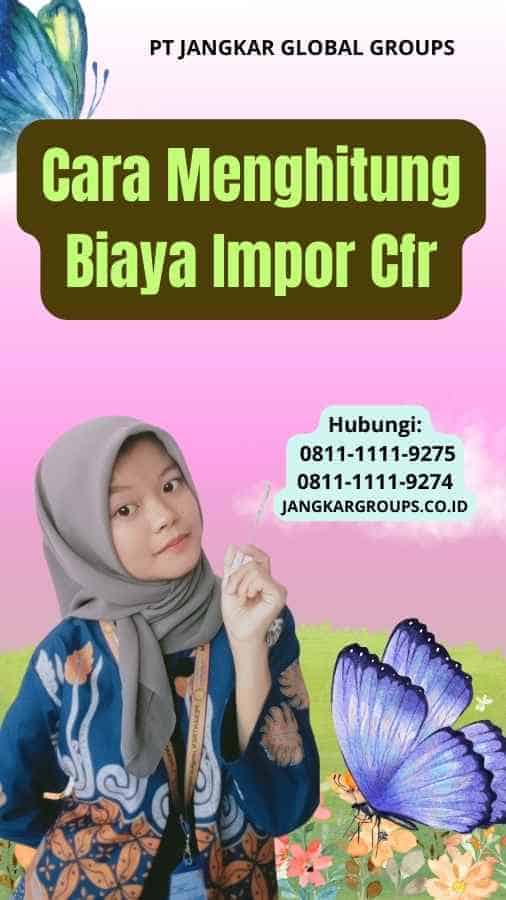 Cara Menghitung Biaya Impor Cfr