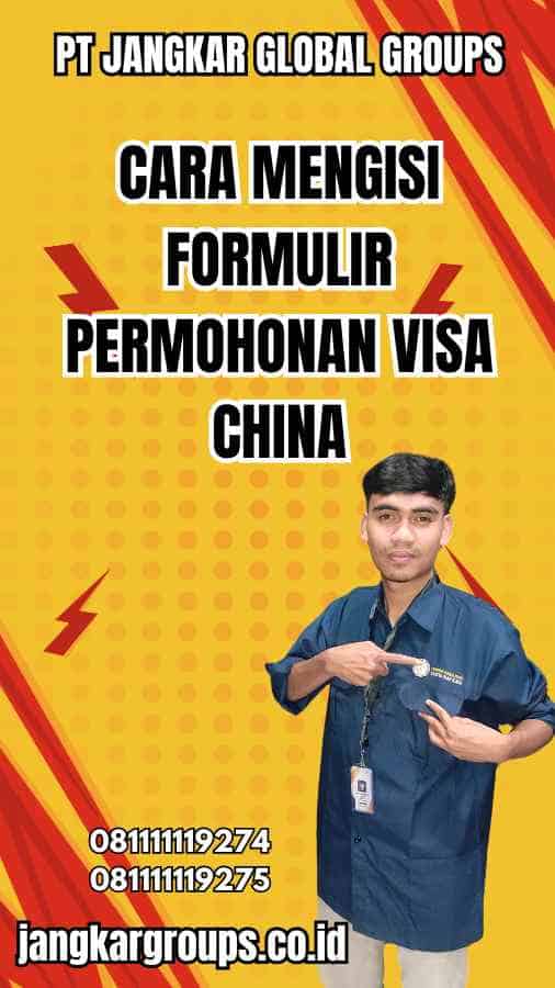 Cara Mengisi Formulir Permohonan Visa China