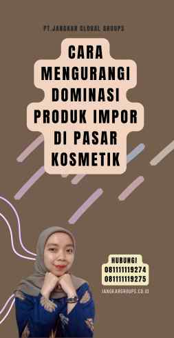 Cara Mengurangi Dominasi Produk Impor di Pasar Kosmetik