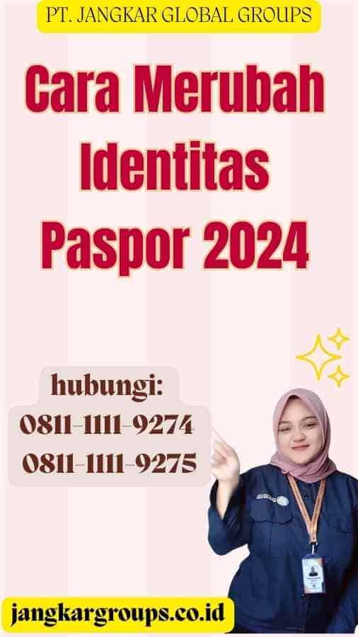 Cara Merubah Identitas Paspor 2024